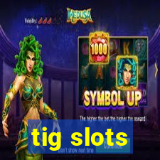 tig slots